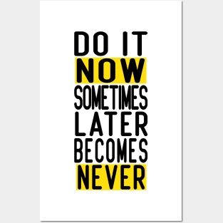 Do It Now Sometimes Later Becomes Never Posters and Art